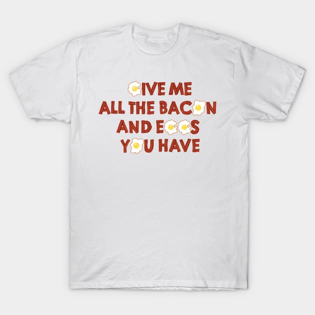 All The Eggs And Bacon T-Shirt by nickbeta